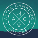 After Gambling Podcast